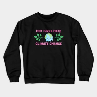 Hot Girls Hate Climate Change Crewneck Sweatshirt